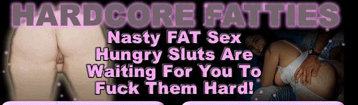 Huge fat sluts plumper ass being rippen apart hard